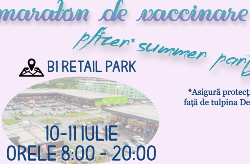  B1 Retail Park te așteaptă la ,,Pfizer summer party”. Maraton de vaccinare, în acest weekend la Bistrița