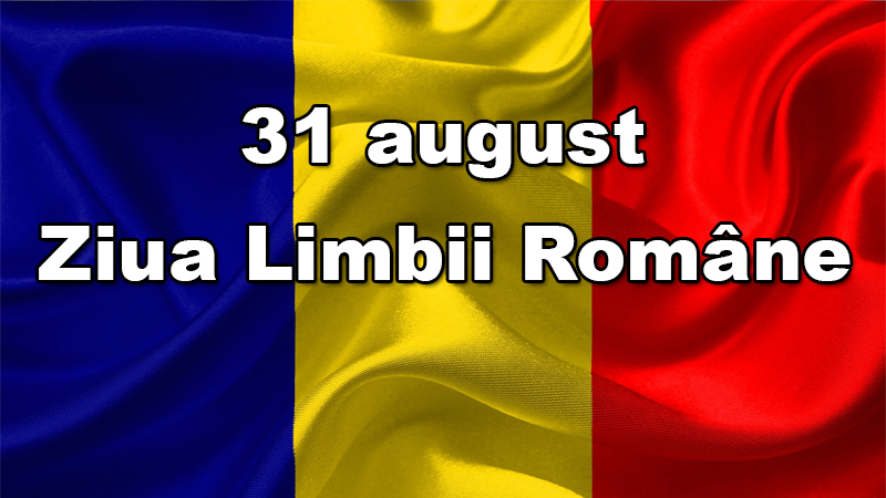  31 august. Ziua Limbii Române