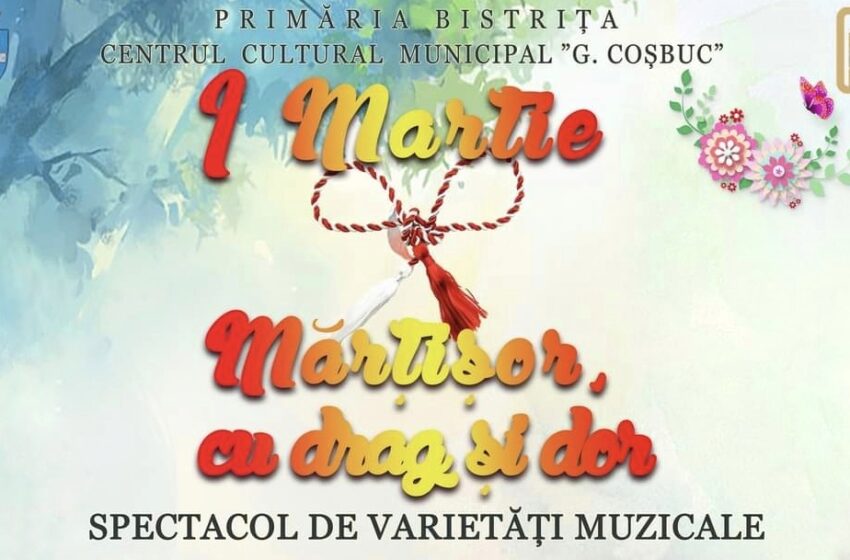  Vestitorii primăverii se adună la Centrul Cultural Municipal George Coșbuc din Bistrița! Spectacol de varietăți muzicale intitulat ,,Mărțișor, Cu drag și dor”