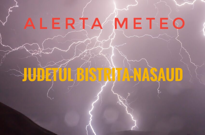  METEO: Vijelii, averse torențiale și descărcări electrice anunțate în județul Bistrița-Năsăud