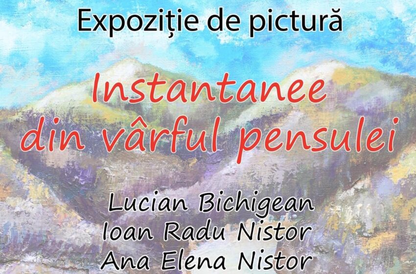  Expoziţie de pictură „Instantanee din vârful pensulei”, autori Lucian Bichigean, Ioan Radu Nistor şi Ana-Elena Nistor, la Complexul Muzeal Bistrița-Năsăud