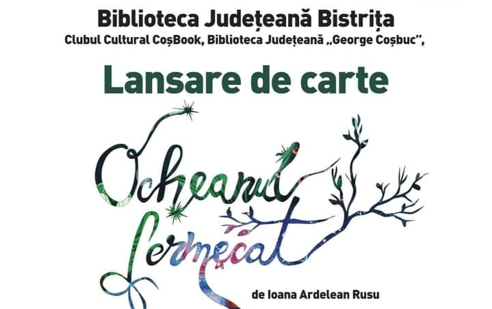  Lansare de carte „Ocheanul fermecat” de Ioana Ardelean Rusu, la Biblioteca Județeană „George Coșbuc”