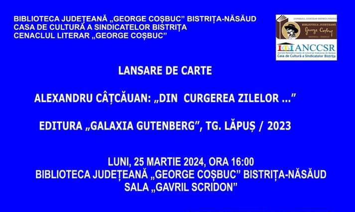  Lansarea de carte: Alexandru Câțcăuan,”Din curgerea zilelor … Povestiri”, la Biblioteca Județeană „George Coșbuc”