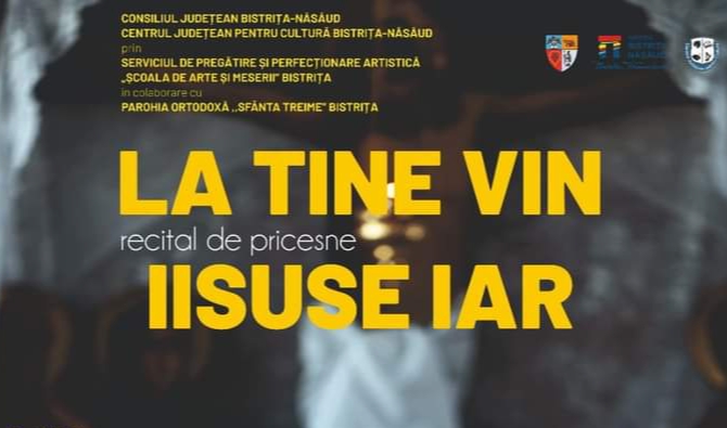 Recital de pricesne „LA TINE VIN IISUSE IAR”, la Biserica Ortodoxă „Sfânta Treime” Bistrița