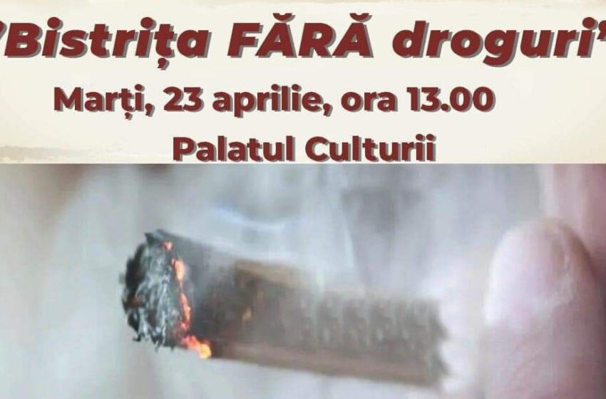  „Bistrița FĂRĂ droguri” : Marți, 23 aprilie ,la Palatul Culturii