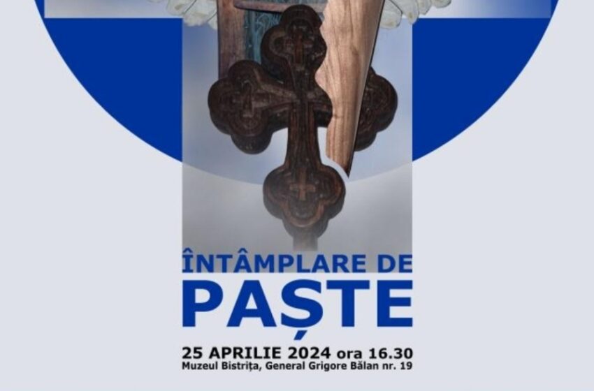  Întâmplare de Paşte. Eveniment expozițional, la Muzeul Bistriţa