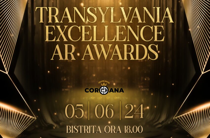  Gala Transilvania Excellence AR Awards celebrează Performanța și Excelența la Grand Hotel Coroana din Bistrița, marți 5 iunie de la ora 18.00
