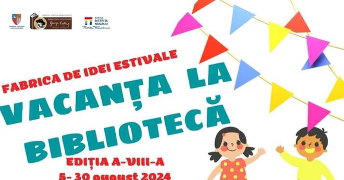  FABRICA DE IDEI ESTIVALE – VACANȚA LA BIBLIOTECĂ, Ediția a VIII-a, Luna August, 2024 (Etapa a II-a)