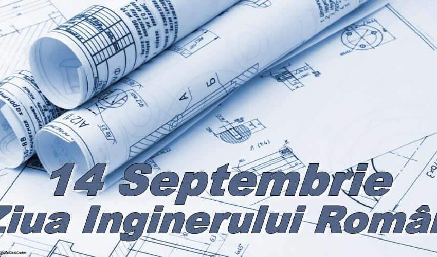  14 septembrie: Ziua Inginerului și Ziua Constructorului Român