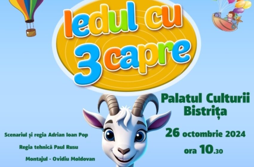  Sâmbătă, 26 octombrie, ora 10:30, la Palatul Culturii, spectacolul de teatru „Iedul cu trei Capre”