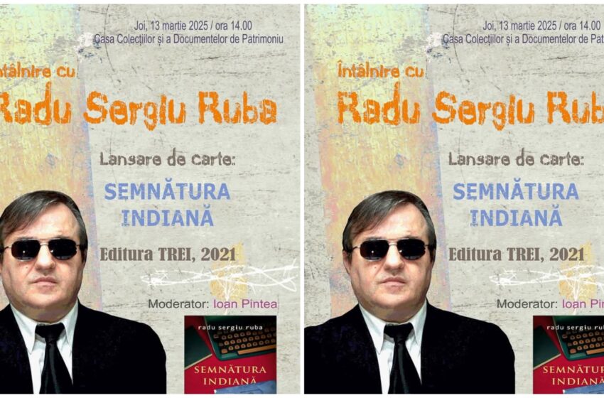  „Întâlnire cu Radu Sergiu Ruba”, joi, 13 martie 2025, la Casa Colecțiilor și a Documentelor de Patrimoniu