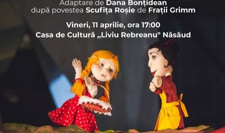  Teatru de copii „Scufița Roșie”, vineri, 11 aprilie, la Casa de cultură „Liviu Rebreanu” din Năsăud