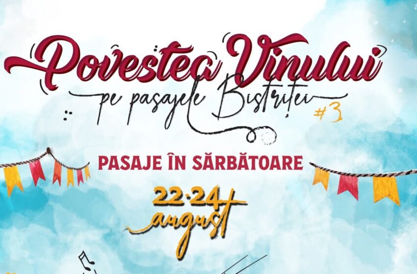  Povestea Vinului revine pe pasajele Bistriței în perioada 22-24 august