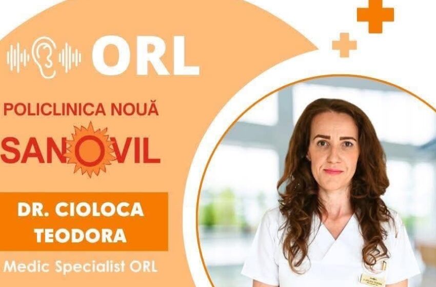  𝐃𝐫. 𝐂𝐢𝐨𝐥𝐨𝐜𝐚 𝐓𝐞𝐨𝐝𝐨𝐫𝐚, medic specialist ORL, te așteaptă la Policlinica Nouă Sanovil