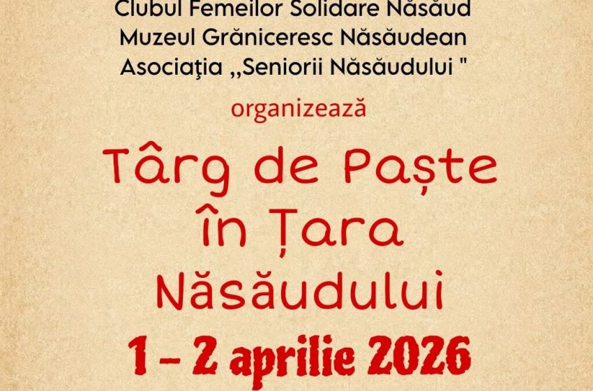  Năsăudul se pregătește de sărbătoare: Târgul de Paște revine în „Țara Năsăudului”