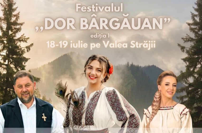  Festivalul „Dor Bârgăuan” debutează în acest weekend la Valea Străjii